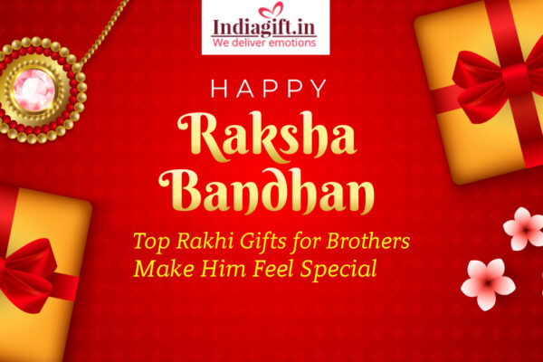 Top Rakhi Gifts for Brothers – Make Him Feel Special Rakhi Gifts